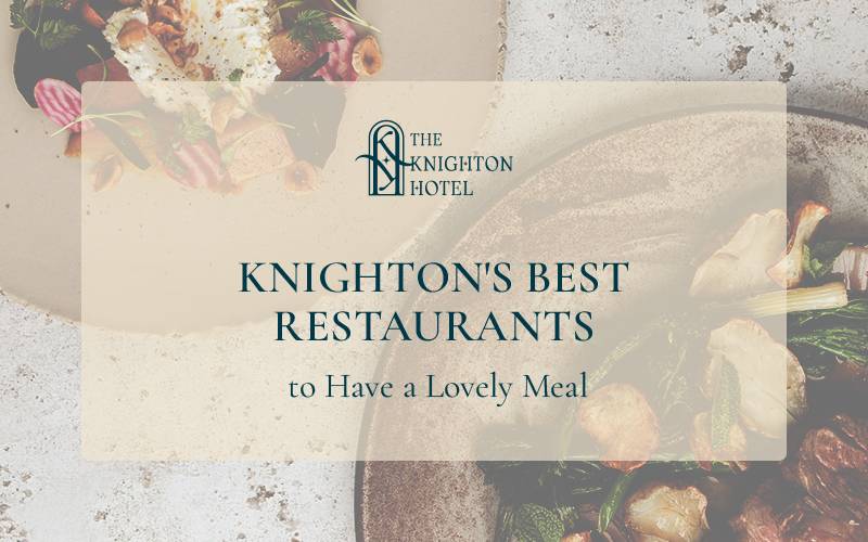 Knighton's Best Restaurants to Have a Lovely Meal