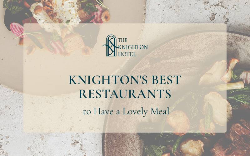 Knighton's Best Restaurants to Have a Lovely Meal